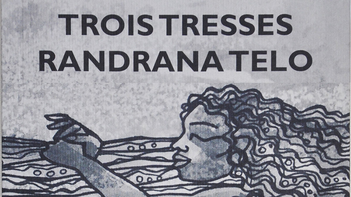 TROIS TRESSES – RANDRANA TELO