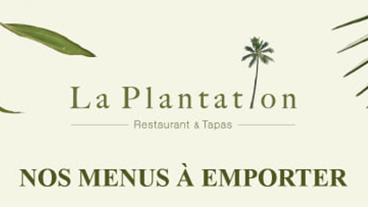 DES MENUS À EMPORTER À LA PLANTATION