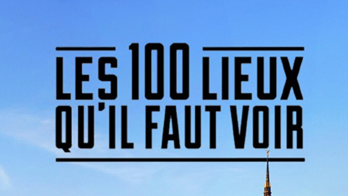 LES 100 LIEUX QU’IL FAUT VOIR