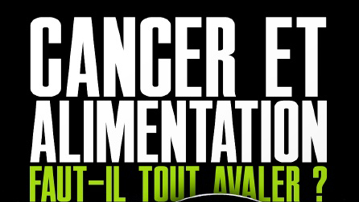 CANCER ET ALIMENTATION, FAUT-IL TOUT AVALER ?