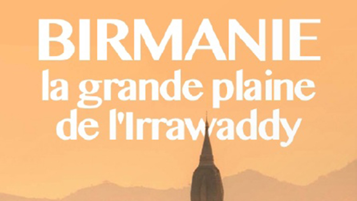 BIRMANIE, LA GRANDE PLAINE DE L’IRRAWADDY
