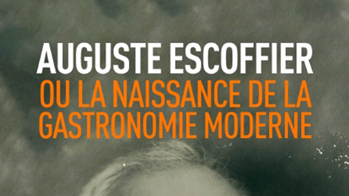 AUGUSTE ESCOFFIER, LA GASTRONOMIE MODERNE